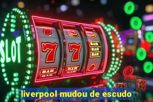 liverpool mudou de escudo